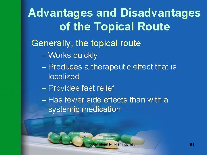 Advantages and Disadvantages of the Topical Route Generally, the topical route – Works quickly