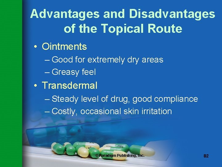 Advantages and Disadvantages of the Topical Route • Ointments – Good for extremely dry