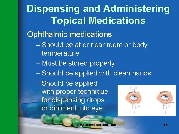 Dispensing and Administering Topical Medications Ophthalmic medications – Should be at or near room
