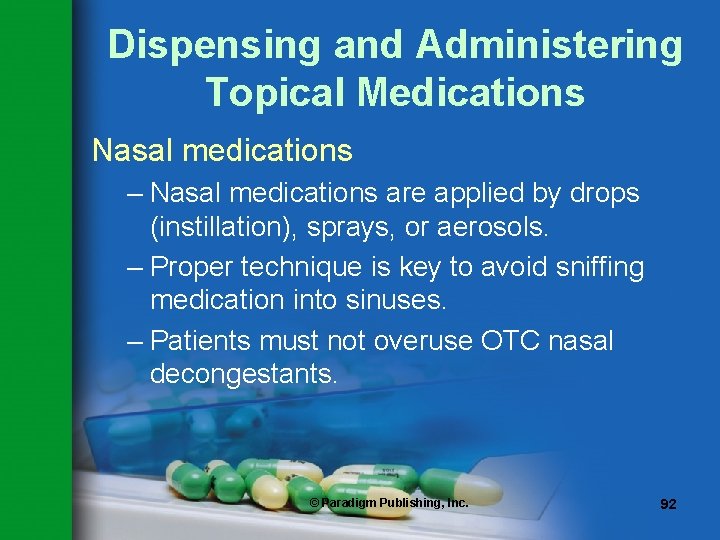 Dispensing and Administering Topical Medications Nasal medications – Nasal medications are applied by drops