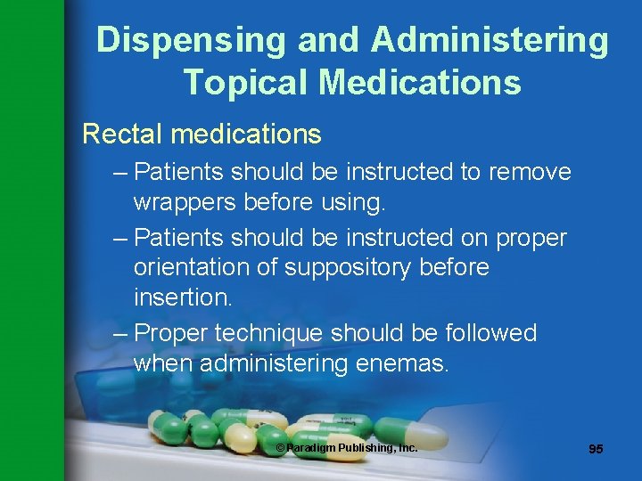 Dispensing and Administering Topical Medications Rectal medications – Patients should be instructed to remove