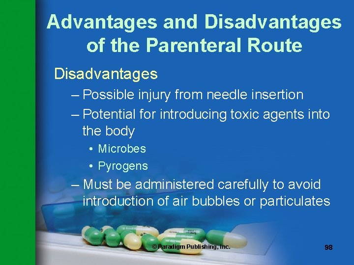 Advantages and Disadvantages of the Parenteral Route Disadvantages – Possible injury from needle insertion