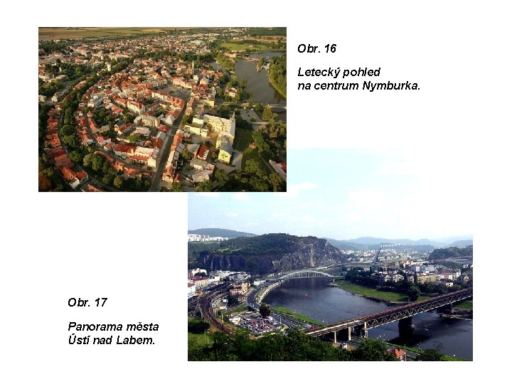 Obr. 16 Letecký pohled na centrum Nymburka. Obr. 17 Panorama města Ústí nad Labem.