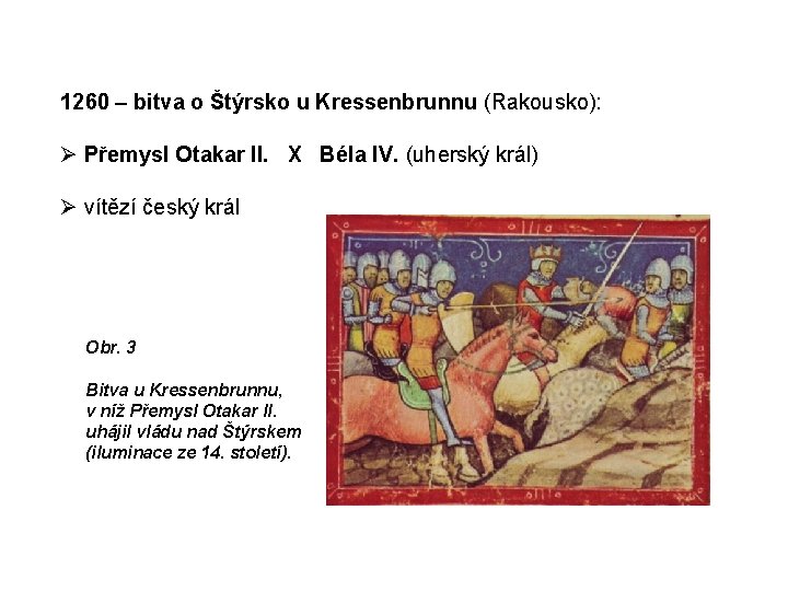 1260 – bitva o Štýrsko u Kressenbrunnu (Rakousko): Ø Přemysl Otakar II. X Béla