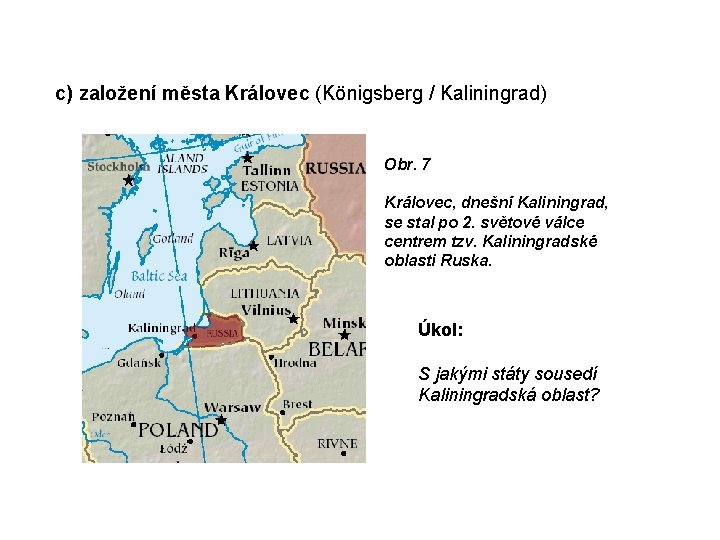 c) založení města Královec (Königsberg / Kaliningrad) Obr. 7 Královec, dnešní Kaliningrad, se stal