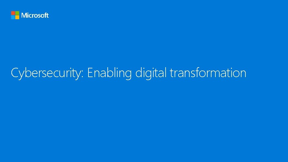 Cybersecurity: Enabling digital transformation 