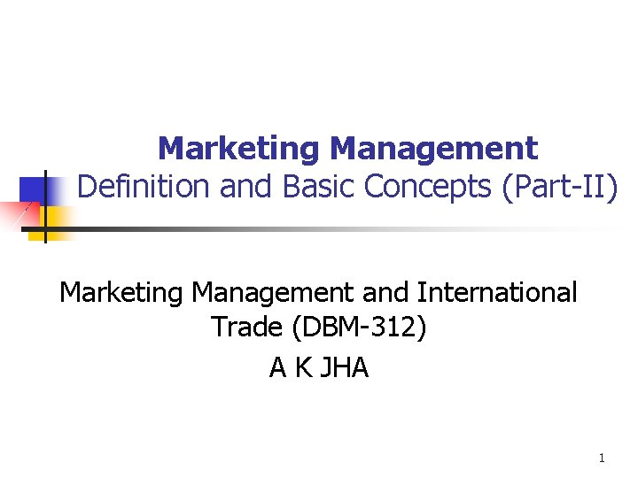 Marketing Management Definition and Basic Concepts (Part-II) Marketing Management and International Trade (DBM-312) A