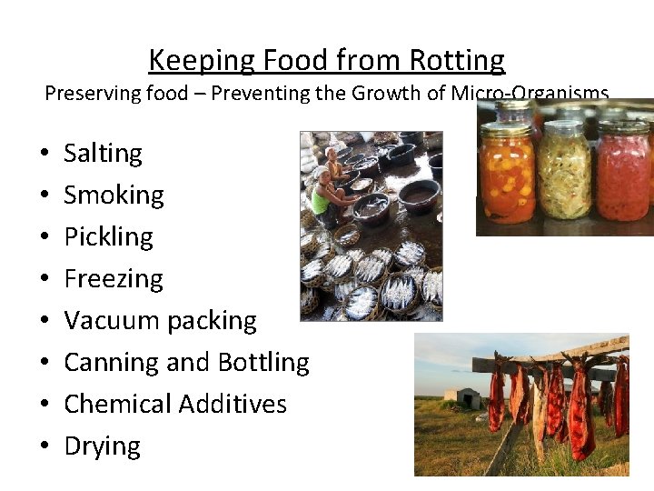 Keeping Food from Rotting Preserving food – Preventing the Growth of Micro-Organisms • •