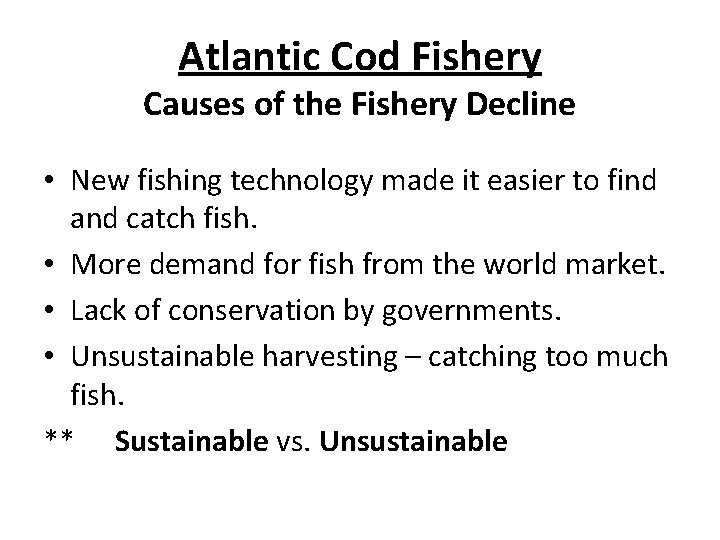 Atlantic Cod Fishery Causes of the Fishery Decline • New fishing technology made it