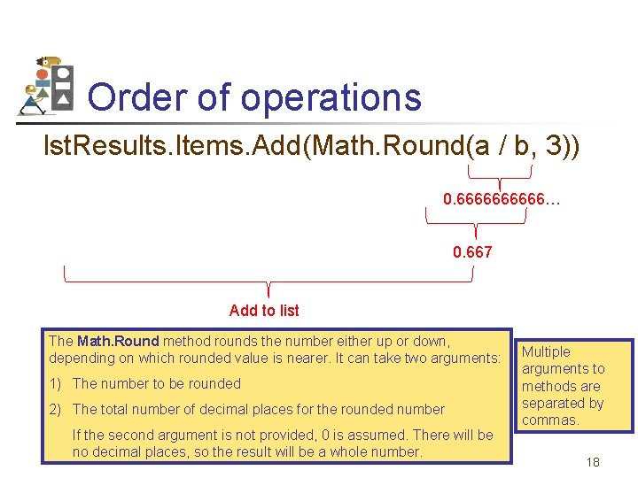 Order of operations lst. Results. Items. Add(Math. Round(a / b, 3)) 0. 66666… 0.