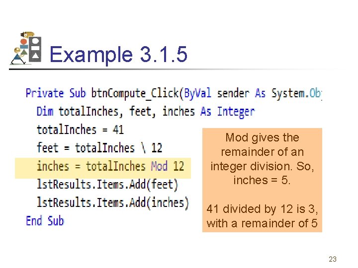 Example 3. 1. 5 Mod gives the remainder of an integer division. So, inches