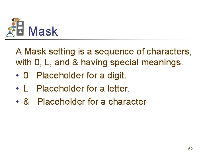 Mask A Mask setting is a sequence of characters, with 0, L, and &