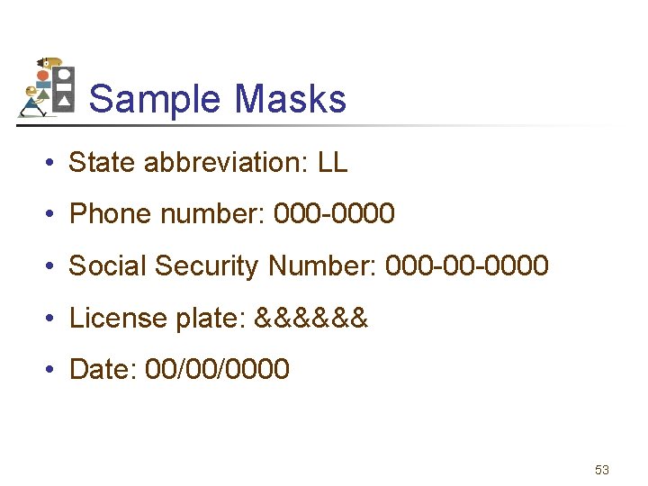Sample Masks • State abbreviation: LL • Phone number: 000 -0000 • Social Security