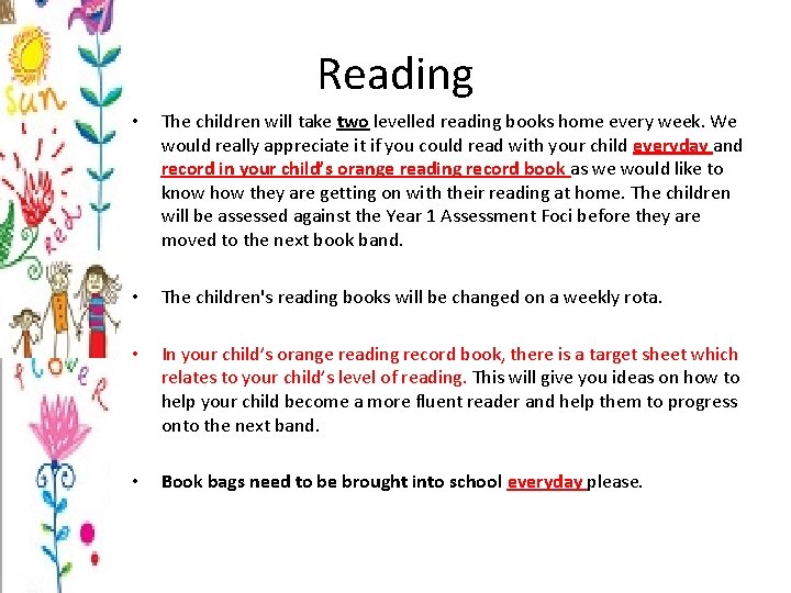 Reading • The children will take two levelled reading books home every week. We