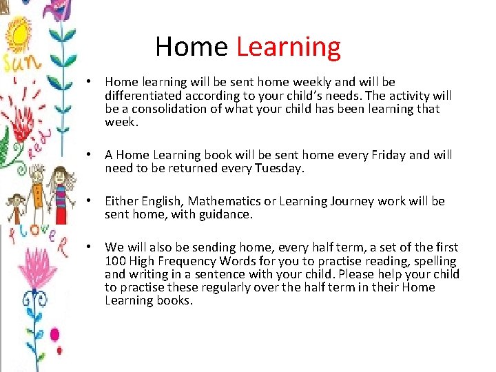 Home Learning • Home learning will be sent home weekly and will be differentiated