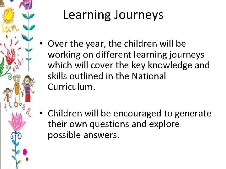 Learning Journeys • Over the year, the children will be working on different learning