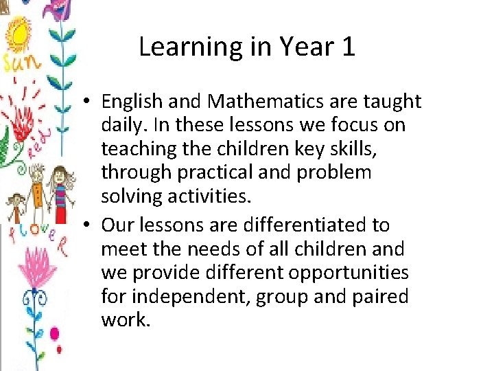 Learning in Year 1 • English and Mathematics are taught daily. In these lessons