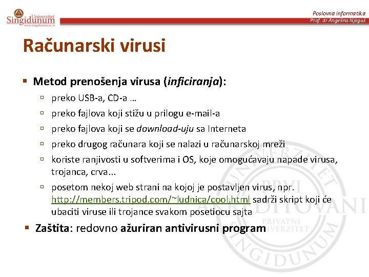 Poslovna informatika Prof. dr Angelina Njeguš Računarski virusi § Metod prenošenja virusa (inficiranja): preko