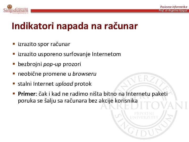 Poslovna informatika Prof. dr Angelina Njeguš Indikatori napada na računar § izrazito spor računar