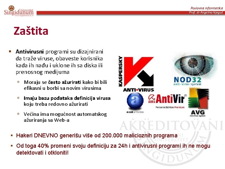 Poslovna informatika Prof. dr Angelina Njeguš Zaštita § Antivirusni programi su dizajnirani da traže