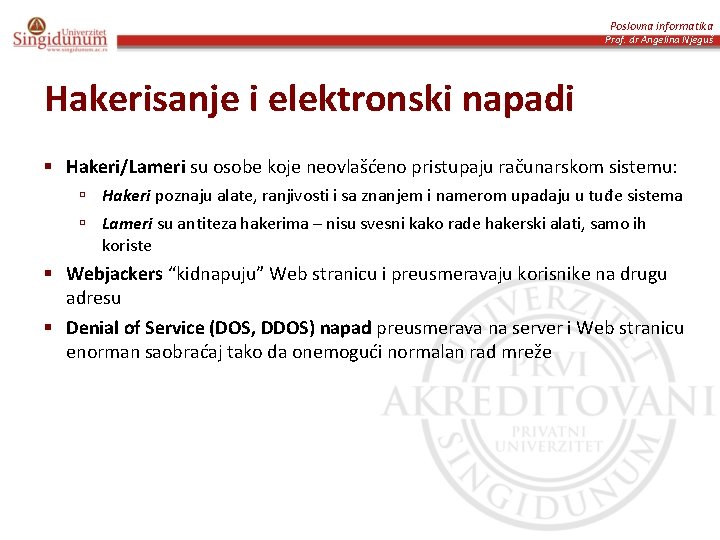 Poslovna informatika Prof. dr Angelina Njeguš Hakerisanje i elektronski napadi § Hakeri/Lameri su osobe