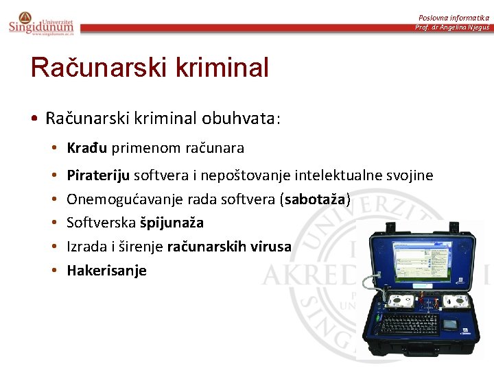 Poslovna informatika Prof. dr Angelina Njeguš Računarski kriminal • Računarski kriminal obuhvata: • Krađu
