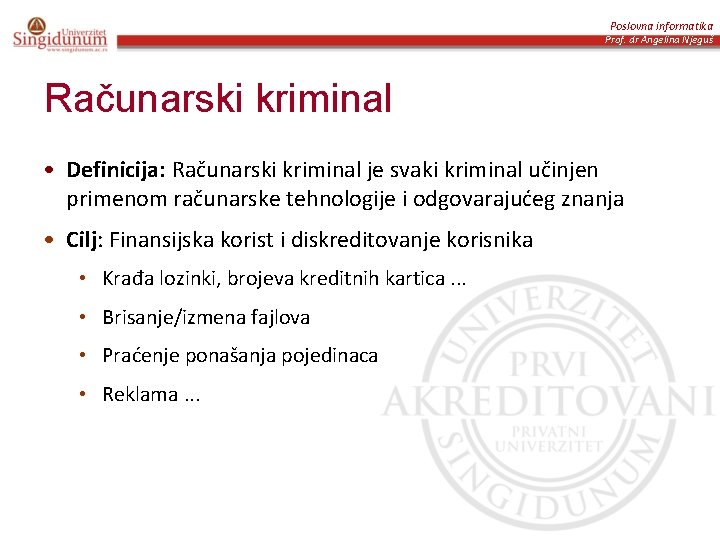 Poslovna informatika Prof. dr Angelina Njeguš Računarski kriminal • Definicija: Računarski kriminal je svaki