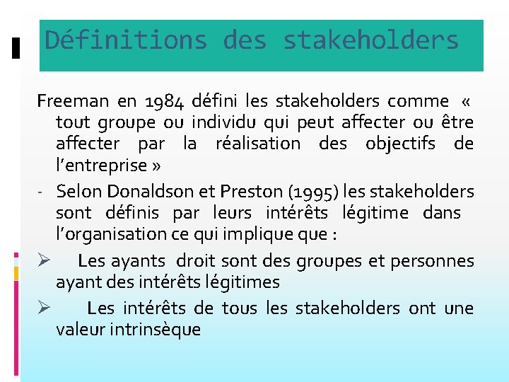 Définitions des stakeholders Freeman en 1984 défini les stakeholders comme « tout groupe ou