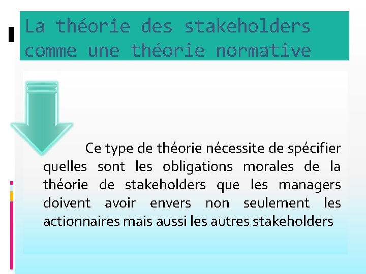 La théorie des stakeholders comme une théorie normative Ce type de théorie nécessite de
