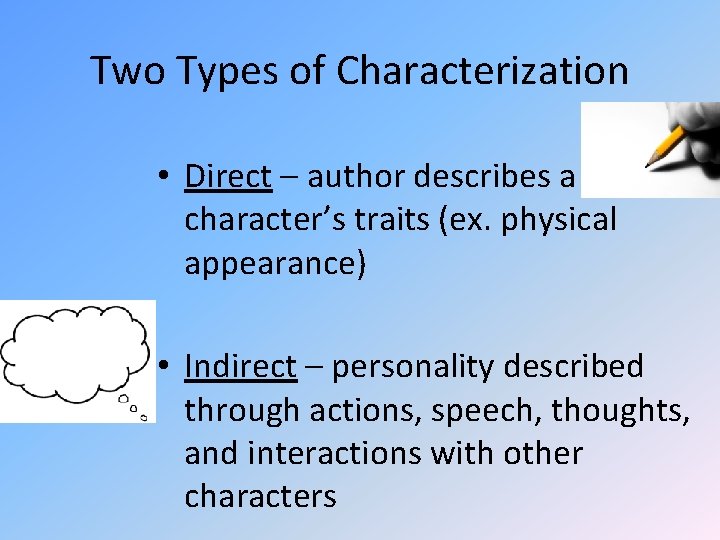 Two Types of Characterization • Direct – author describes a character’s traits (ex. physical