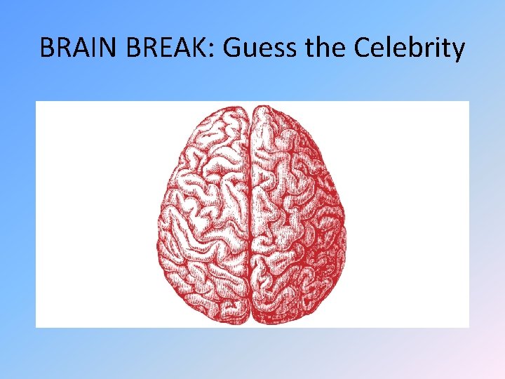 BRAIN BREAK: Guess the Celebrity 