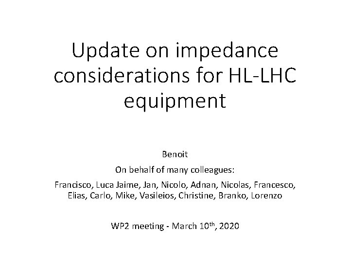 Update on impedance considerations for HL-LHC equipment Benoit On behalf of many colleagues: Francisco,