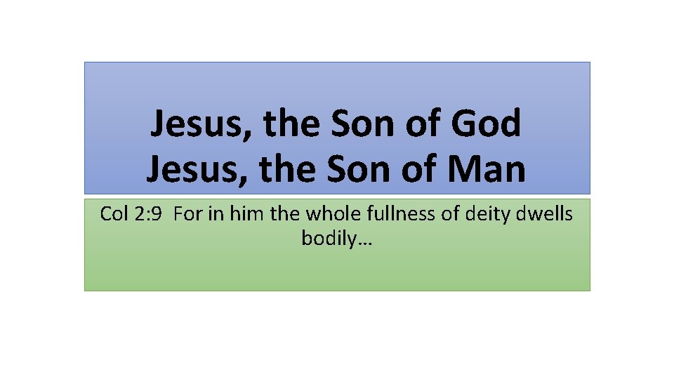 Jesus, the Son of God Jesus, the Son of Man Col 2: 9 For