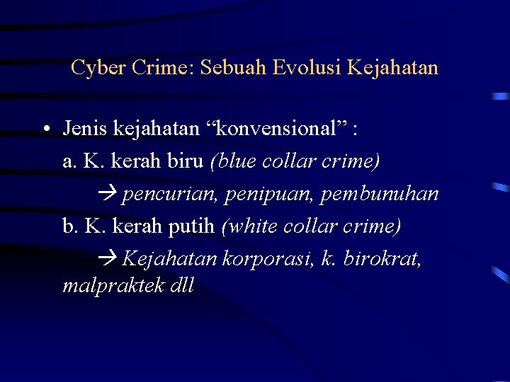 Cyber Crime: Sebuah Evolusi Kejahatan • Jenis kejahatan “konvensional” : a. K. kerah biru