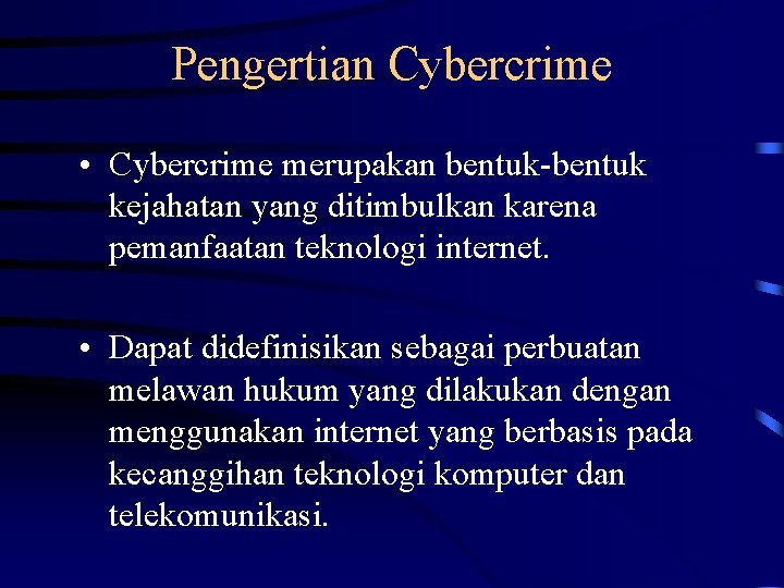 Pengertian Cybercrime • Cybercrime merupakan bentuk-bentuk kejahatan yang ditimbulkan karena pemanfaatan teknologi internet. •