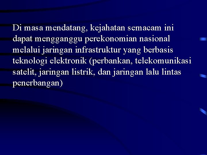 Di masa mendatang, kejahatan semacam ini dapat mengganggu perekonomian nasional melalui jaringan infrastruktur yang