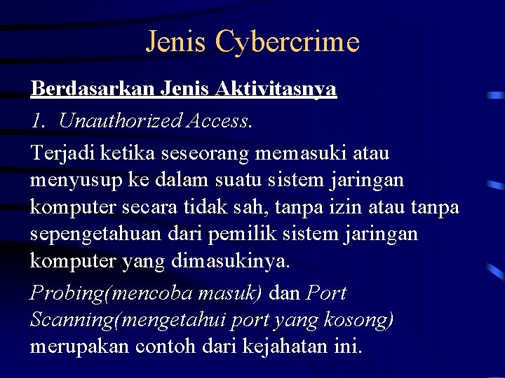 Jenis Cybercrime Berdasarkan Jenis Aktivitasnya 1. Unauthorized Access. Terjadi ketika seseorang memasuki atau menyusup