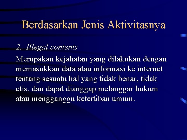 Berdasarkan Jenis Aktivitasnya 2. Illegal contents Merupakan kejahatan yang dilakukan dengan memasukkan data atau