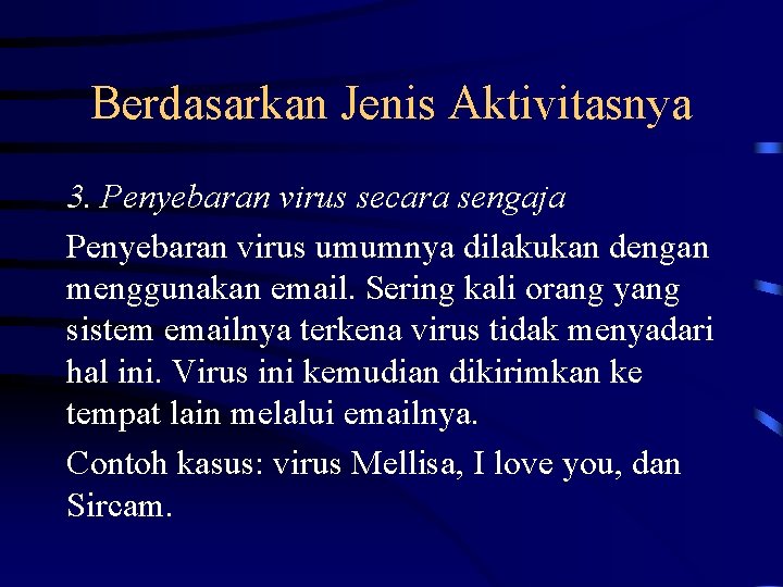 Berdasarkan Jenis Aktivitasnya 3. Penyebaran virus secara sengaja Penyebaran virus umumnya dilakukan dengan menggunakan