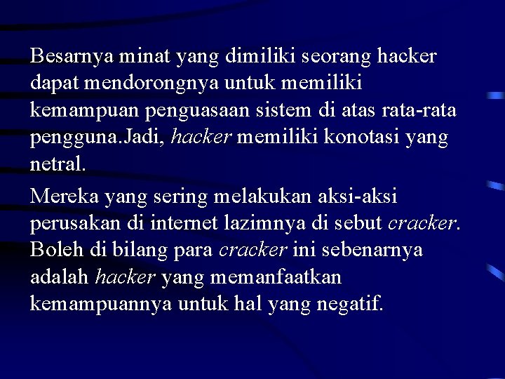 Besarnya minat yang dimiliki seorang hacker dapat mendorongnya untuk memiliki kemampuan penguasaan sistem di