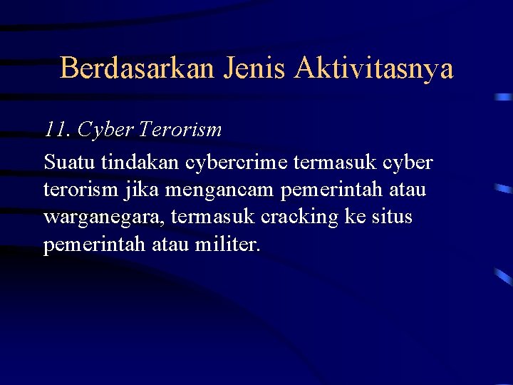 Berdasarkan Jenis Aktivitasnya 11. Cyber Terorism Suatu tindakan cybercrime termasuk cyber terorism jika mengancam