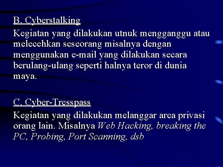 B. Cyberstalking Kegiatan yang dilakukan utnuk mengganggu atau melecehkan seseorang misalnya dengan menggunakan e-mail