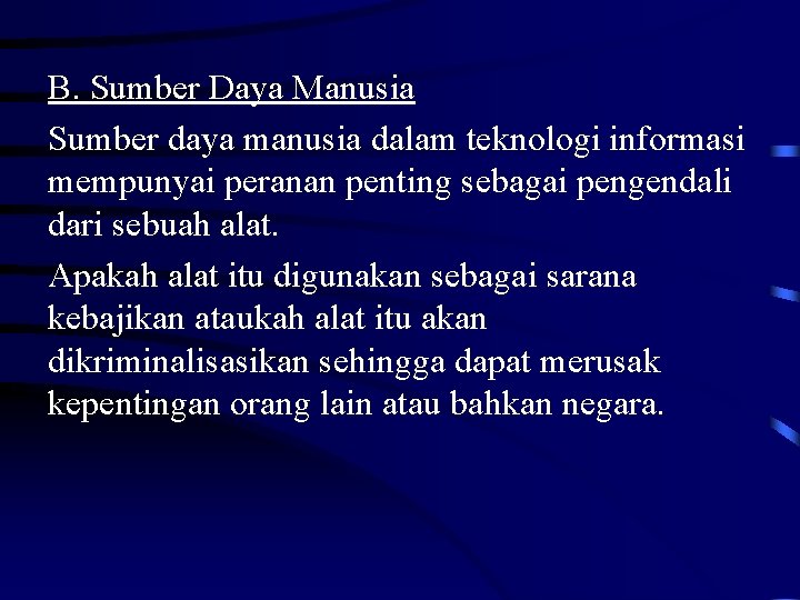 B. Sumber Daya Manusia Sumber daya manusia dalam teknologi informasi mempunyai peranan penting sebagai