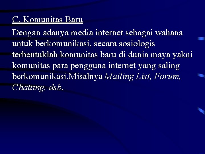 C. Komunitas Baru Dengan adanya media internet sebagai wahana untuk berkomunikasi, secara sosiologis terbentuklah