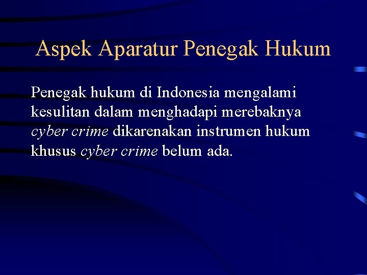 Aspek Aparatur Penegak Hukum Penegak hukum di Indonesia mengalami kesulitan dalam menghadapi merebaknya cyber