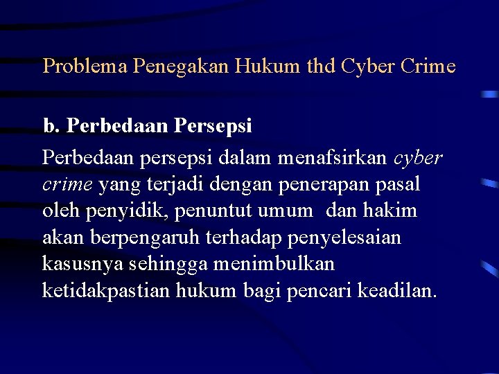 Problema Penegakan Hukum thd Cyber Crime b. Perbedaan Persepsi Perbedaan persepsi dalam menafsirkan cyber