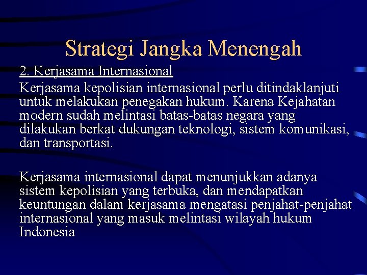 Strategi Jangka Menengah 2. Kerjasama Internasional Kerjasama kepolisian internasional perlu ditindaklanjuti untuk melakukan penegakan
