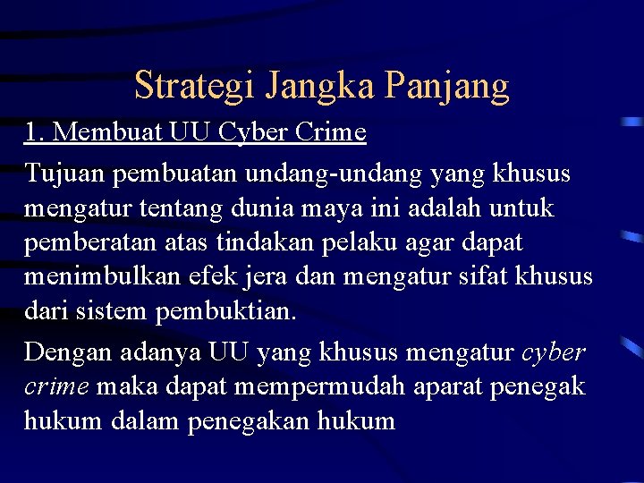 Strategi Jangka Panjang 1. Membuat UU Cyber Crime Tujuan pembuatan undang-undang yang khusus mengatur