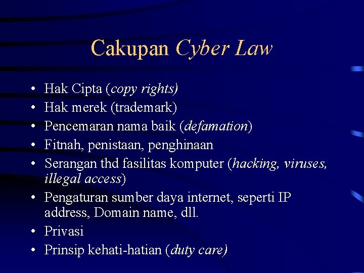 Cakupan Cyber Law • • • Hak Cipta (copy rights) Hak merek (trademark) Pencemaran