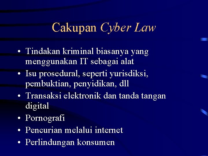 Cakupan Cyber Law • Tindakan kriminal biasanya yang menggunakan IT sebagai alat • Isu